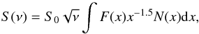 Mathematical equation: \begin{equation} S(\nu) = S_{0}\sqrt{\nu}\int F(x)x^{-1.5}N(x){\rm d}x, \end{equation}
