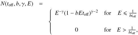 Mathematical equation: \begin{eqnarray} N(t_{\mathrm{off}},b,\gamma,E) &=& \nonumber\\ && \left\{ \begin{array}{ccc} E^{-\gamma}(1 - bEt_{\mathrm{off}})^{\gamma - 2} & \mbox{for} & E \leqslant \frac{1}{bt_{\mathrm{off}}} \\\\ 0 & \mbox{for} & E > \frac{1}{bt_{\mathrm{off}}}, \end{array} \right. \end{eqnarray}