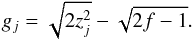 Mathematical equation: \appendix \setcounter{section}{1} \begin{equation} g_{j} = \sqrt{2 z_{j}^{2}}-\sqrt{2f-1}. \label{eq:equa4} \end{equation}