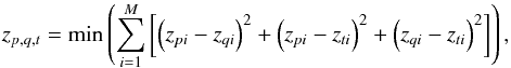 Mathematical equation: \appendix \setcounter{section}{1} \begin{equation} z_{p,q,t} = {\rm min}\left(\sum_{i=1}^{M}\left[\left(z_{pi}-z_{qi}\right)^{2}+\left(z_{pi}-z_{ti}\right)^{2}+\left(z_{qi}-z_{ti}\right)^{2}\right]\right) \label{eq:equa5} , \end{equation}