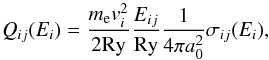 Mathematical equation: \begin{equation} \label{eq:reducedsigma} Q_{ij}(E_i) = \frac {m_\mathrm{e} v_i^2 } {2 \mathrm{Ry}} \frac {E_{ij}} {\mathrm{Ry} } \frac {1} {4 \pi a_0^2} \sigma_{ij}(E_i) , \end{equation}
