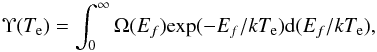 Mathematical equation: \begin{equation} \label{eq:deeff} \Upsilon(T_{\mathrm{e}})=\int_0^{\infty} \Omega(E_f) \mathrm{exp}(-E_f/kT_{\mathrm{e}}) \mathrm{d}(E_f/kT_{\mathrm{e}}) , \end{equation}