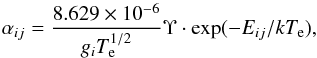 Mathematical equation: \begin{equation} \alpha_{ij}=\frac{8.629\times10^{-6}}{g_iT^{1/2}_{\rm e}}\Upsilon \cdot \mathrm{exp}(-E_{ij}/kT_{\rm e}) , \end{equation}