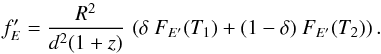 Mathematical equation: \begin{equation} \label{eq:twocomp} f'_{E} = \frac{R^2}{d^2(1+z)}\,\left(\delta\ F_{E'}(T_{1})+(1-\delta)\ F_{E'}(T_{2})\right). \end{equation}