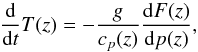 Mathematical equation: \begin{equation} \frac{\mathrm d}{{\mathrm d} t} T(z) = -\frac{g}{c_p(z)} \frac{{\mathrm d} F(z)}{\mathrm d p(z)}, \label{eq:time_stepping} \end{equation}