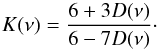 Mathematical equation: \begin{equation} K(\nu) = \frac{6 + 3 D(\nu)}{6 - 7 D(\nu)}\cdot \end{equation}