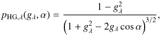 Mathematical equation: \begin{equation} p_{\mathrm{HG},\lambda}(g_\lambda,\alpha) = \frac{1-g_\lambda^2}{\left(1 + g_\lambda^2 - 2g_\lambda\cos\alpha \right)^{3/2} }, \end{equation}