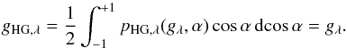 Mathematical equation: \begin{equation} g_{\mathrm{HG},\lambda} = \frac{1}{2} \int_{-1}^{+1} p_{\mathrm{HG},\lambda}(g_\lambda,\alpha) \cos\alpha \, \mathrm d \!\cos \alpha = g_\lambda. \end{equation}