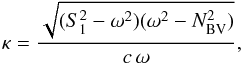 Mathematical equation: \begin{equation} \label{eqt-kappa} \kappa = {\sqrt{(S_1^2-\omega^2)(\omega^2-\NBV^2)} \over c \,\omega} , \end{equation}