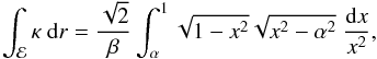 Mathematical equation: \begin{equation} \label{eqt-indep} \int_\eva \kappa\ \diff r = {\sqrt{2}\over \beta} \int_\alpha^1 \sqrt{1-x^2}\sqrt{x^2 - \alpha^2} \; {\diff x \over x^2} , \end{equation}