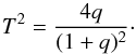 Mathematical equation: \begin{equation} \label{eqt-relation-T-q} T^2 = {4 q\over (1+q)^2} \cdot \end{equation}