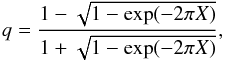 Mathematical equation: \begin{equation} \label{eqt-relation-q-X} q = {1 - \sqrt{1- \exp ( -2\pi X)} \over 1 + \sqrt{1- \exp (-2\pi X)}} , \end{equation}