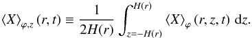 Mathematical equation: \begin{equation} \brac{X}_{\varphi,z}(r,t) \equiv \frac{1}{2H(r)} \int_{z=-H(r)}^{H(r)} \brac{X}_{\varphi}(r,z,t) \,\dd z. \end{equation}
