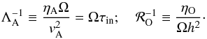 Mathematical equation: \begin{equation} \id{\Lambda}{A}^{-1} \equiv \frac{\eta_{\mathrm{A}} \Omega}{v_{\mathrm{A}}^2} = \Omega \tau_{\rm in} ; \quad \mathcal{R}_{\mathrm{O}}^{-1} \equiv \frac{\eta_{\mathrm{O}}}{\Omega h^2}\cdot \end{equation}