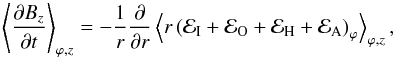 Mathematical equation: \begin{equation} \brac{\frac{\partial B_z}{\partial t}}_{\varphi,z} = - \frac{1}{r} \frac{\partial}{\partial r} \brac{ r \left( \mathcal{E}_{\mathrm{I}} + \mathcal{E}_{\mathrm{O}} + \mathcal{E}_{\mathrm{H}} + \mathcal{E}_{\mathrm{A}} \right)_{\varphi} }_{\varphi,z}, \label{eqn:split_bz} \end{equation}