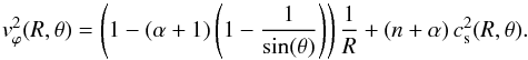 Mathematical equation: \appendix \setcounter{section}{1} \begin{equation} v^2_{\varphi} (R,\theta) = \left( 1 - \left(\alpha+1\right)\left(1- \frac{1}{\sin(\theta)}\right) \right) \frac{1}{R} + \left( n + \alpha \right) c^2_{\rm s}(R,\theta). \label{eqn:vy2} \end{equation}