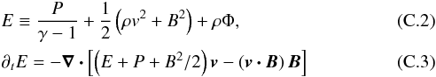 Mathematical equation: \appendix \setcounter{section}{3} \begin{eqnarray} &&E \equiv \frac{P}{\gamma - 1} + \frac{1}{2} \left( \rho v^2 + B^2\right) + \rho \Phi, \\ &&\partial_t E = - \vec{\nabla \cdot} \left[ \left(E + P + B^2/2\right) \vec{v} - \left( \vec{v \cdot B}\right) \vec{B} \right] \label{eqn:dyn-E} \end{eqnarray}