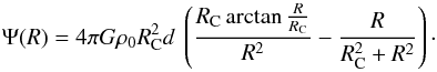Mathematical equation: \begin{equation} \Psi(R) = 4\pi G \rho_0 R_{\rm C}^2 d \: \left(\frac{R_{\rm C} \arctan\frac{R}{R_{\rm C}}}{R^2}-\frac{R}{R_{\rm C}^2+R^2}\right)\cdot \end{equation}
