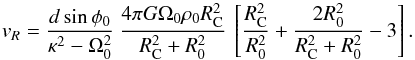 Mathematical equation: \begin{equation} v_R= \frac{d \sin\phi_0}{\kappa^2-\Omega_0^2} \: \frac{4\pi G\Omega_0 \rho_0 R_{\rm C}^2}{R_{\rm C}^2+R_0^2} \: \left[\frac{R_{\rm C}^2}{R_0^2}+\frac{2R_0^2}{R_{\rm C}^2+R_0^2}-3\right]. \end{equation}
