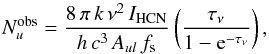 Mathematical equation: \begin{equation} \label{Eq:2} N_{u}^{\rm obs}=\frac{8\,\pi\,k\,\nu^{2}\,I_{\rm{HCN}}}{h\,c^{3}\,A_{ul}\,f_{\rm s}}\left(\frac{\tau_{\nu}}{1-{\rm e}^{-\tau_{\nu}}}\right), \end{equation}
