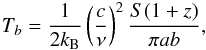 Mathematical equation: \begin{eqnarray*} T_b=\frac{1}{2k_{\rm B}} \left( \frac{c}{\nu} \right)^2 \frac{S(1+z)}{\pi a b}, \end{eqnarray*}