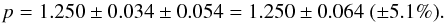 Mathematical equation: \begin{equation} p = \pfactorRSPup \pm \pfactorRSPuperrstat \pm \pfactorRSPuperrsyst = \pfactorRSPup \pm \pfactorRSPuperrtot\ (\pm \relerrpfactor \%). \end{equation}