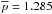 Mathematical equation: \hbox{$\overline{p} = \meanpwithFFAql$}