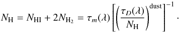 Mathematical equation: \begin{equation} N_{\rm H} = N_{{\rm HI}} +2 N_{\rm H_2} = \tau_m(\lambda)\left[\left(\frac{\tau_D(\lambda)}{N_{\rm H}}\right)^{\rm dust}\right]^{-1}\cdot \end{equation}