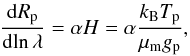 Mathematical equation: \begin{eqnarray} \frac{\mathrm{d} R_\mathrm{p}}{\mathrm{d}\!\ln\lambda} = \alpha H = \alpha\frac{k_\mathrm{B}T_\mathrm{p}}{\mu_\mathrm{m} g_\mathrm{p}}, \end{eqnarray}