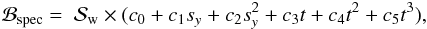 Mathematical equation: \begin{eqnarray} \mathcal{B_\mathrm{spec}} = ~\mathcal{S_\mathrm{w}}\times(c_0+c_1s_y+c_2s_y^2+c_3t+c_4t^2+c_5t^3), \end{eqnarray}