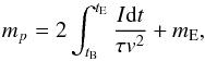 Mathematical equation: \begin{equation} m_{p}=2\int_{t_{\rm B}}^{t_{\rm E}}\frac{I{\rm d}t}{\tau v^{2}}+m_{\rm E} , \end{equation}