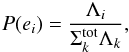 Mathematical equation: \begin{eqnarray} P(e_i)=\frac{\Lambda_i}{\Sigma_{k}^{\rm tot}\Lambda_k}, \end{eqnarray}