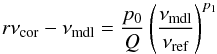 Mathematical equation: \begin{equation} r\nu\st{cor}-\nu\st{mdl}=\frac{p_0}{Q} \left(\frac{\nu\st{mdl}}{\nu\st{ref}}\right)^{p_1}\label{e:kbcd} \end{equation}