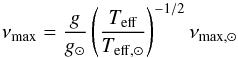 Mathematical equation: \begin{equation} \nu\st{max}=\frac{g}{g_\odot} \left(\frac{T\st{eff}}{T_{\mathrm{eff},\odot}}\right)^{-1/2}\nu_{\mathrm{max},\odot} \end{equation}