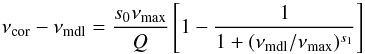 Mathematical equation: \begin{equation} \nu\st{cor}-\nu\st{mdl}=\frac{s_0\nu\st{max}}{Q} \left[1-\frac{1}{1+(\nu\st{mdl}/\nu\st{max})^{s_1}}\right]\label{e:sonoi} \end{equation}