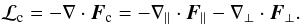 Mathematical equation: \begin{eqnarray} \begin{split} \mathcal{L}_{\rm c} = -\nabla\cdot\vec{F}_{\rm c} = -\nabla_{\parallel} \cdot \vec{F}_{\parallel} -\nabla_{\perp} \cdot \vec{F}_{\perp}. \label{eq:ThermCond} \end{split} \end{eqnarray}