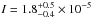 Mathematical equation: \hbox{$I=1.8_{-0.4}^{+0.5}\times 10^{-5}$}