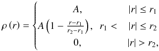 Mathematical equation: \begin{equation} \rho \left( r \right) = \left\{ \begin{matrix} A, &\vert r \vert \le r_1 \\ A \left( 1 - \frac{r-r_1}{r_2-r_1} \right), \,\,\, r_1 < &\vert r \vert \le r_2 \\ 0, &\vert r \vert > r_2, \\ \end{matrix}\right. \label{eq:modell} \end{equation}
