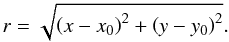 Mathematical equation: $$ r=\sqrt{\left( x-x_\textrm{0} \right)^2 + \left( y-y_\textrm{0} \right)^2}. $$