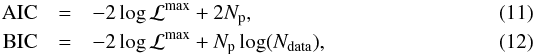 Mathematical equation: \begin{eqnarray} \text{AIC} &=& -2\log{\cal L}^{\rm max} + 2 N_{\rm p} , \\ \text{BIC} &=& -2\log{\cal L}^{\rm max} + N_{\rm p}\log(N_{\rm data}), \end{eqnarray}