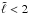 Mathematical equation: \hbox{$\tilde{\l} < 2$}