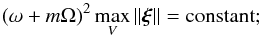 Mathematical equation: \begin{equation} (\omega+m\Omega)^2 \max_{V} \left\|\vect{\xi}\right\| = \mbox{constant}; \label{eq:normalisation_disp} \end{equation}