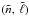Mathematical equation: \hbox{$(\tilde{n},\,\tilde{\l})$}