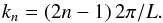 Mathematical equation: \begin{equation} k_n=(2n-1)\,2\pi/L. \end{equation}