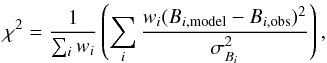 Mathematical equation: \begin{equation} \chi ^2 = \frac{1}{\sum_i w_i} \left( \sum_i \frac{ w_i (B_{i,{\rm model}} -B_{i,{\rm obs}})^2 }{\sigma_{B_{i}}^2}\right), \label{Eq:chi2} \end{equation}