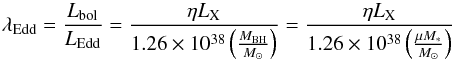 Mathematical equation: \begin{equation} \label{equation:Ledd} \lambda_{\mathrm{Edd}} = \frac{ L_{\rm bol}} {L_{\rm Edd}} = \frac{\eta L_{\rm X}}{1.26 \times 10^{38}\left(\frac{M_{\rm BH}}{ M_\odot}\right)} = \frac{\eta L_{\rm X}}{1.26 \times 10^{38}\left(\frac{\mu M_{*}}{ M_\odot}\right)} \end{equation}