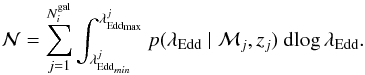 Mathematical equation: \begin{equation} \mathcal{N} = \sum^{N^\mathrm{gal}_i}_{j=1} \int^{\lambda_{\mathrm{Edd}_{\rm max}}^j}_{\lambda_{\mathrm{Edd}_{min}}^j} p(\ledd \giv \mathcal{M}_j, z_j) ~ \dd\!\log\ledd. \label{eq:npred} \end{equation}