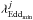 Mathematical equation: \hbox{$\lambda_{\mathrm{Edd}_{\rm min}}^j$}
