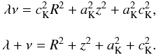 Mathematical equation: \begin{eqnarray} \begin{split} \lambda\nu = c_\textrm{K}^2 R^2 + a_\textrm{K}^2 z^2 + a_\textrm{K}^2 c_\textrm{K}^2, \\[3mm] \lambda+\nu = R^2 + z^2 + a_\textrm{K}^2 + c_\textrm{K}^2. \end{split} \label{eq4:ellipsoidalcoords} \end{eqnarray}