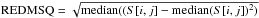 Mathematical equation: \hbox{${\rm REDMSQ}=\sqrt{{\rm median}((S[i,j]-{\rm median}(S[i,j])^2)}$}